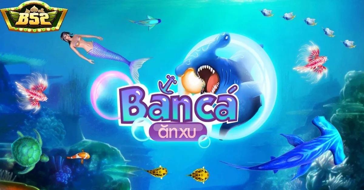 Tổng quan về Bắn Cá Ăn Xu B52 Club